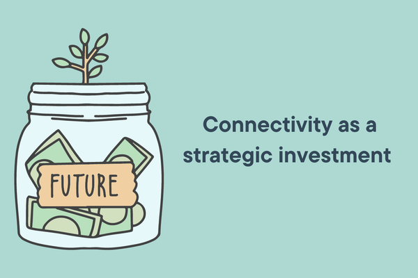 Connectivity as strategic investment